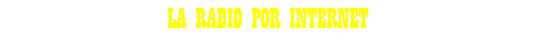 LA RADIO POR INTERNET